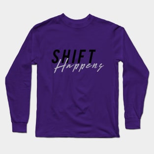 Shift Happens Long Sleeve T-Shirt